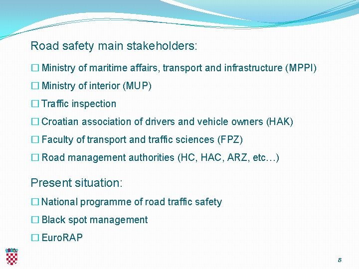 Road safety main stakeholders: � Ministry of maritime affairs, transport and infrastructure (MPPI) �