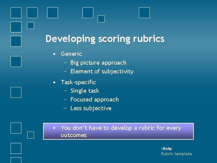 Developing scoring rubrics • Generic − Big picture approach − Element of subjectivity •