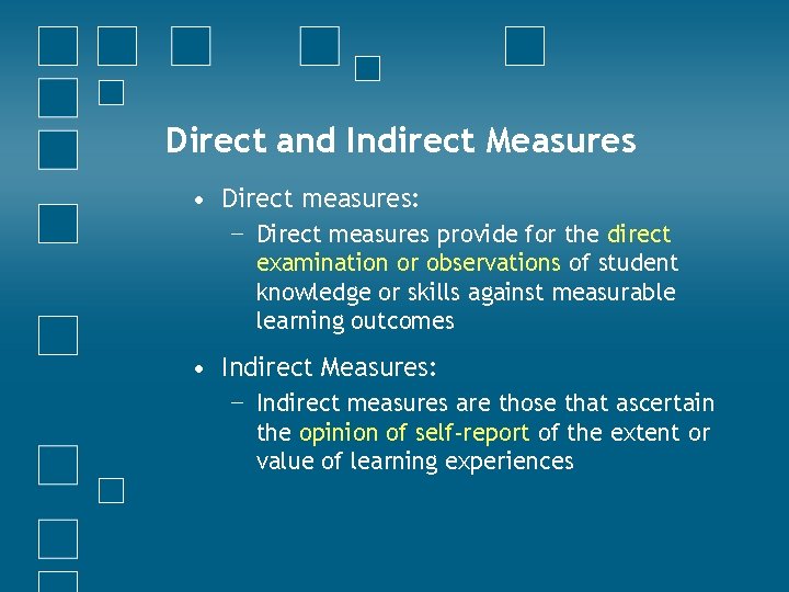 Direct and Indirect Measures • Direct measures: − Direct measures provide for the direct