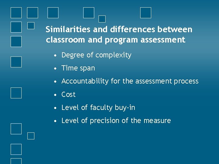 Similarities and differences between classroom and program assessment • Degree of complexity • Time