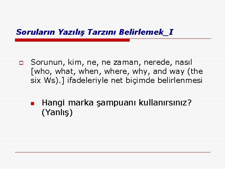 Soruların Yazılış Tarzını Belirlemek_I o Sorunun, kim, ne zaman, nerede, nasıl [who, what, when,