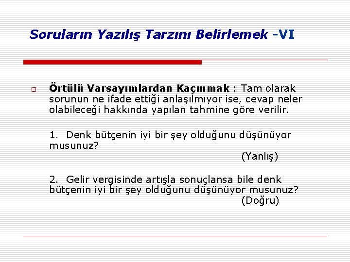 Soruların Yazılış Tarzını Belirlemek -VI o Örtülü Varsayımlardan Kaçınmak : Tam olarak sorunun ne