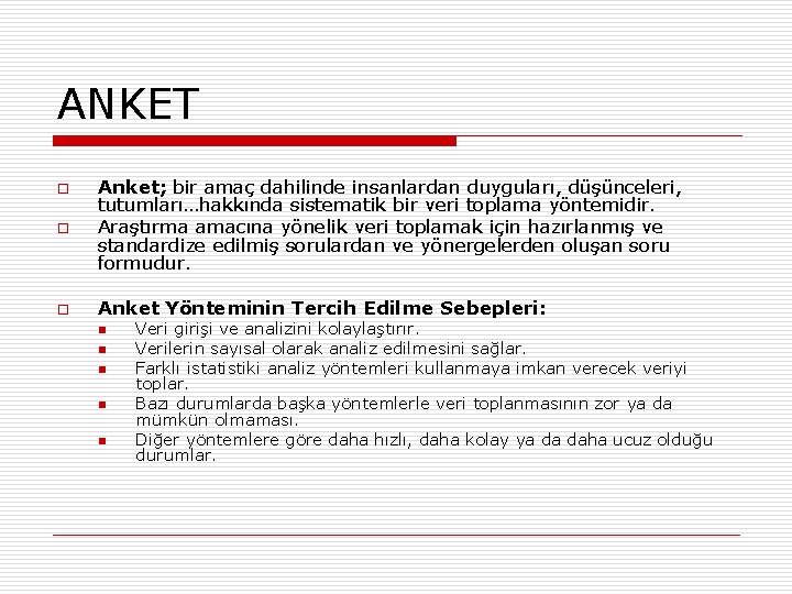 ANKET o Anket; bir amaç dahilinde insanlardan duyguları, düşünceleri, tutumları…hakkında sistematik bir veri toplama