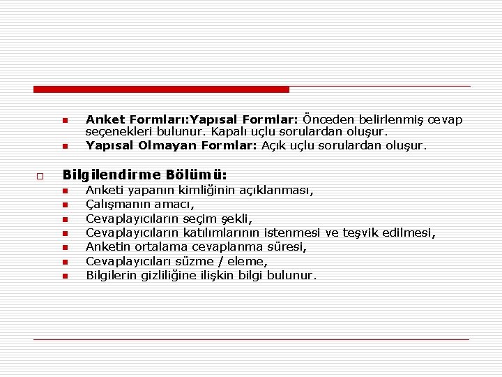 n n o Anket Formları: Yapısal Formlar: Önceden belirlenmiş cevap seçenekleri bulunur. Kapalı uçlu