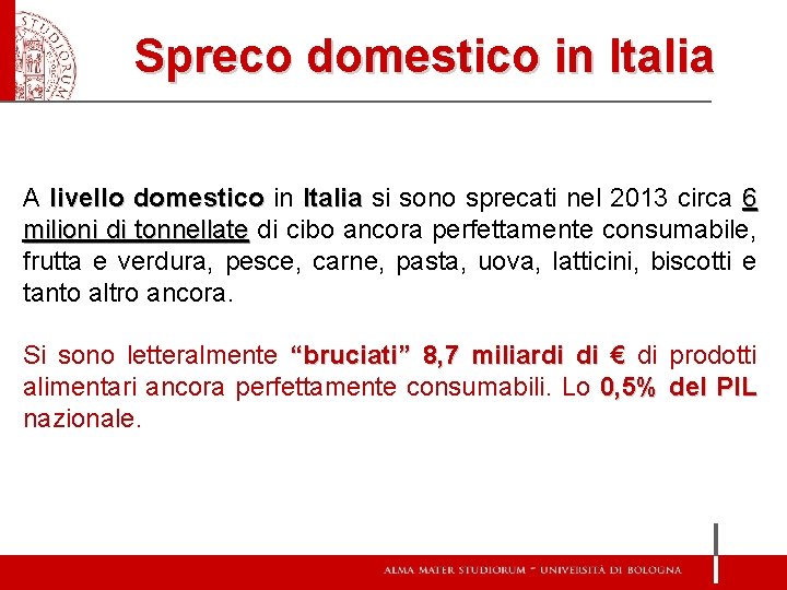 Spreco domestico in Italia A livello domestico in Italia si sono sprecati nel 2013