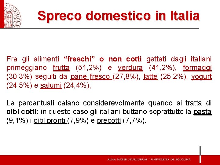 Spreco domestico in Italia Fra gli alimenti “freschi” o non cotti gettati dagli italiani