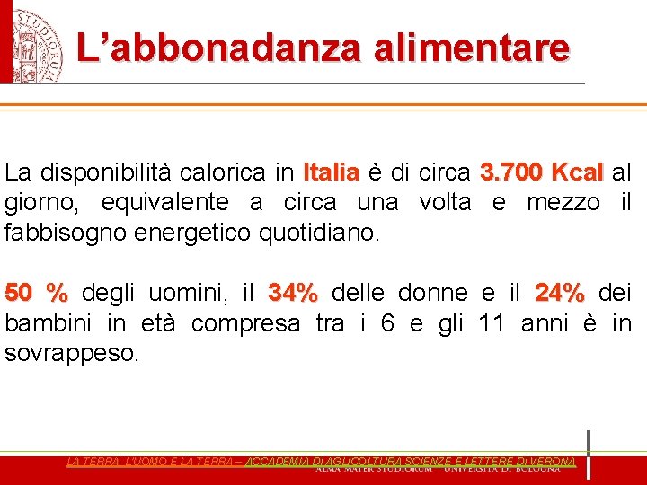 L’abbonadanza alimentare La disponibilità calorica in Italia è di circa 3. 700 Kcal al