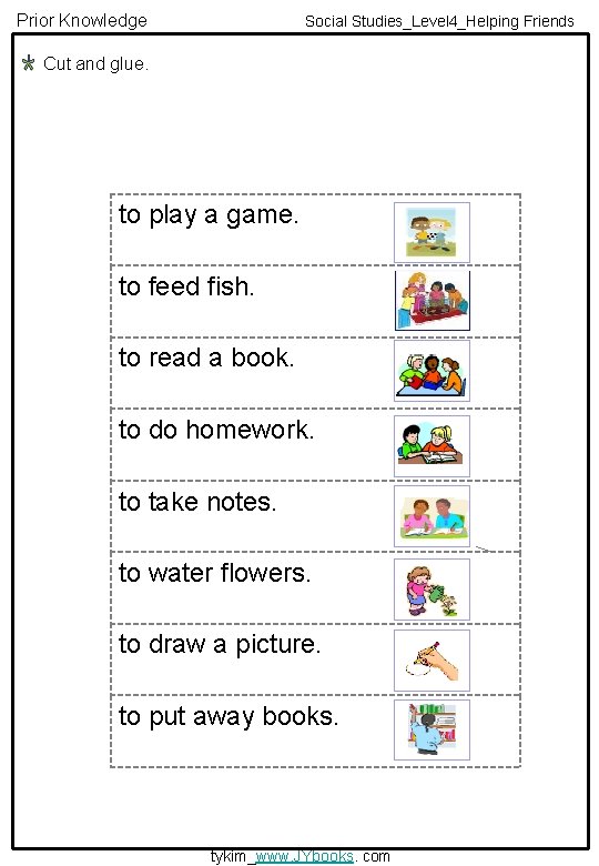 Prior Knowledge Social Studies_Level 4_Helping Friends Cut and glue. to play a game. to