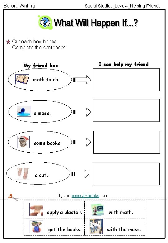 Before Writing Social Studies_Level 4_Helping Friends Cut each box below. Complete the sentences. I