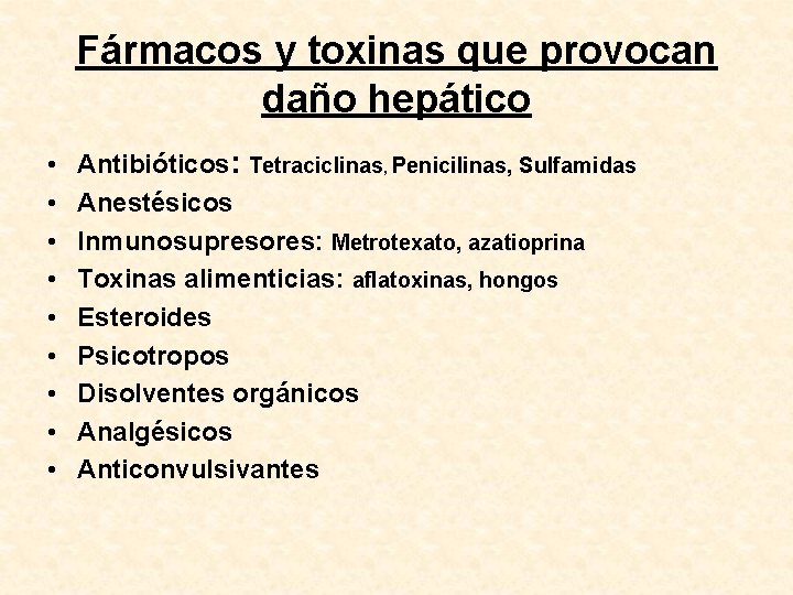 Fármacos y toxinas que provocan daño hepático • • • Antibióticos: Tetraciclinas, Penicilinas, Sulfamidas