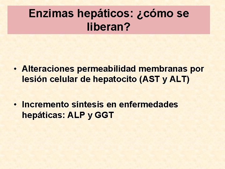 Enzimas hepáticos: ¿cómo se liberan? • Alteraciones permeabilidad membranas por lesión celular de hepatocito