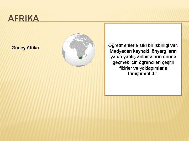 AFRIKA Güney Afrika Öğretmenlerle sıkı bir işbirliği var. Medyadan kaynaklı önyargıların ya da yanlış