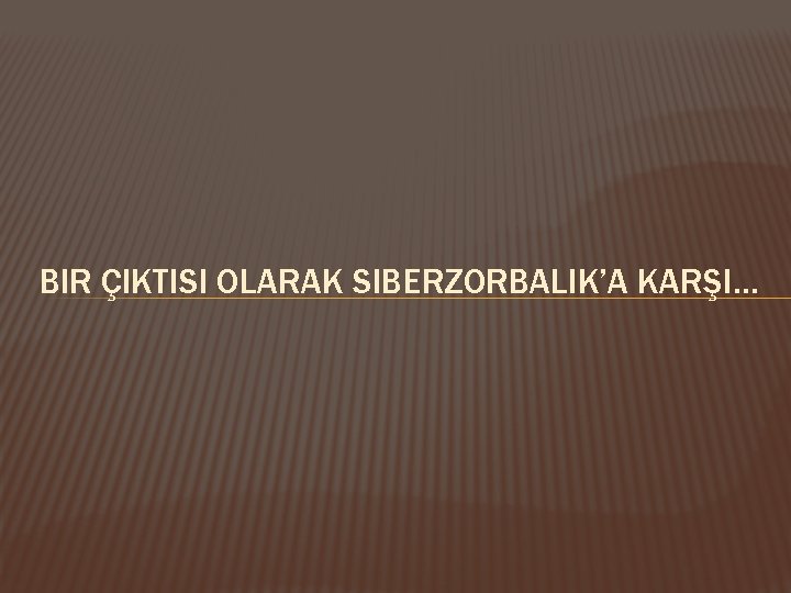 BIR ÇIKTISI OLARAK SIBERZORBALIK’A KARŞI… 