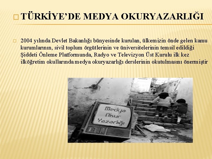 � TÜRKİYE’DE � MEDYA OKURYAZARLIĞI 2004 yılında Devlet Bakanlığı bünyesinde kurulan, ülkemizin önde gelen