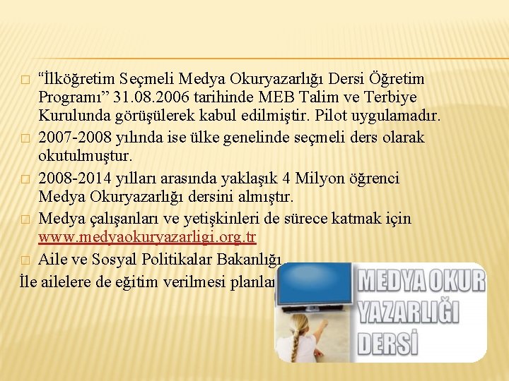 “İlköğretim Seçmeli Medya Okuryazarlığı Dersi Öğretim Programı” 31. 08. 2006 tarihinde MEB Talim ve