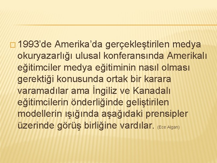 � 1993’de Amerika’da gerçekleştirilen medya okuryazarlığı ulusal konferansında Amerikalı eğitimciler medya eğitiminin nasıl olması