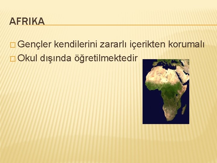 AFRIKA � Gençler kendilerini zararlı içerikten korumalı � Okul dışında öğretilmektedir 