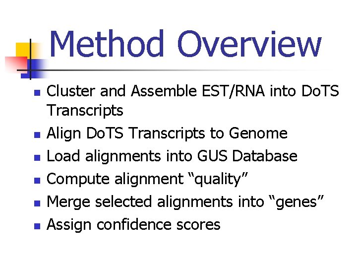 Method Overview n n n Cluster and Assemble EST/RNA into Do. TS Transcripts Align