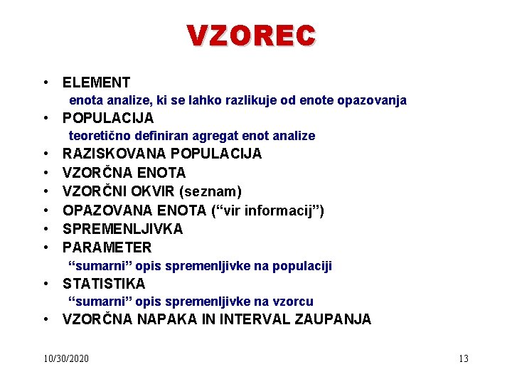 VZOREC • ELEMENT enota analize, ki se lahko razlikuje od enote opazovanja • POPULACIJA