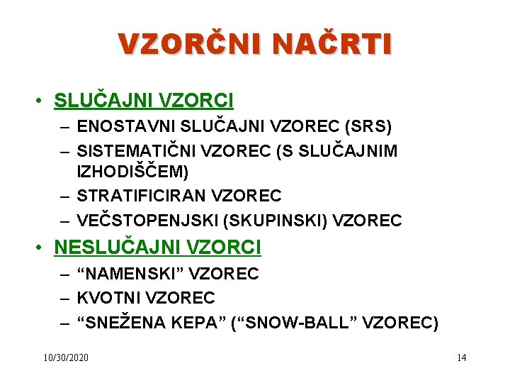 VZORČNI NAČRTI • SLUČAJNI VZORCI – ENOSTAVNI SLUČAJNI VZOREC (SRS) – SISTEMATIČNI VZOREC (S