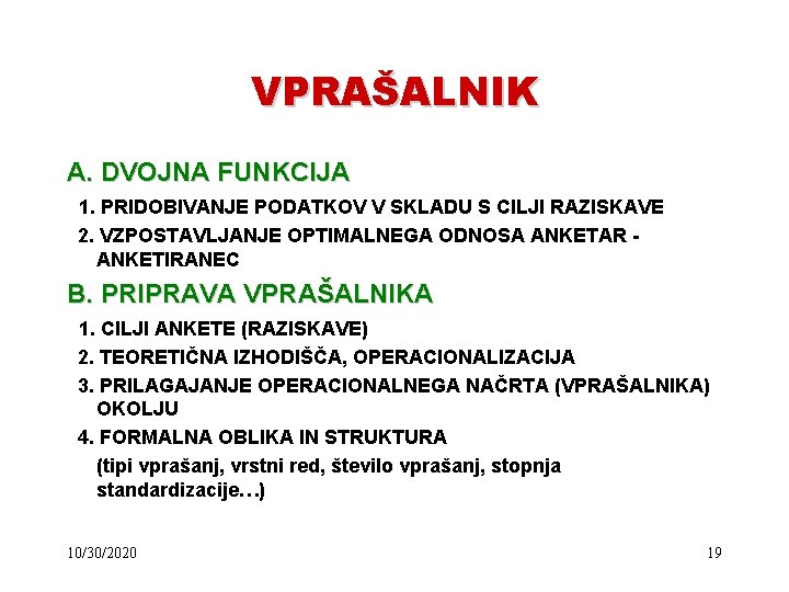 VPRAŠALNIK A. DVOJNA FUNKCIJA 1. PRIDOBIVANJE PODATKOV V SKLADU S CILJI RAZISKAVE 2. VZPOSTAVLJANJE