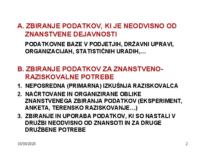 A. ZBIRANJE PODATKOV, KI JE NEODVISNO OD ZNANSTVENE DEJAVNOSTI PODATKOVNE BAZE V PODJETJIH, DRŽAVNI