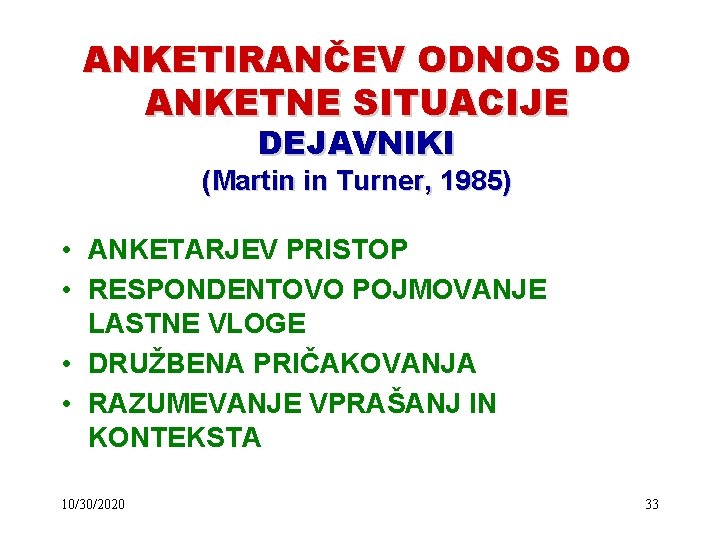 ANKETIRANČEV ODNOS DO ANKETNE SITUACIJE DEJAVNIKI (Martin in Turner, 1985) • ANKETARJEV PRISTOP •