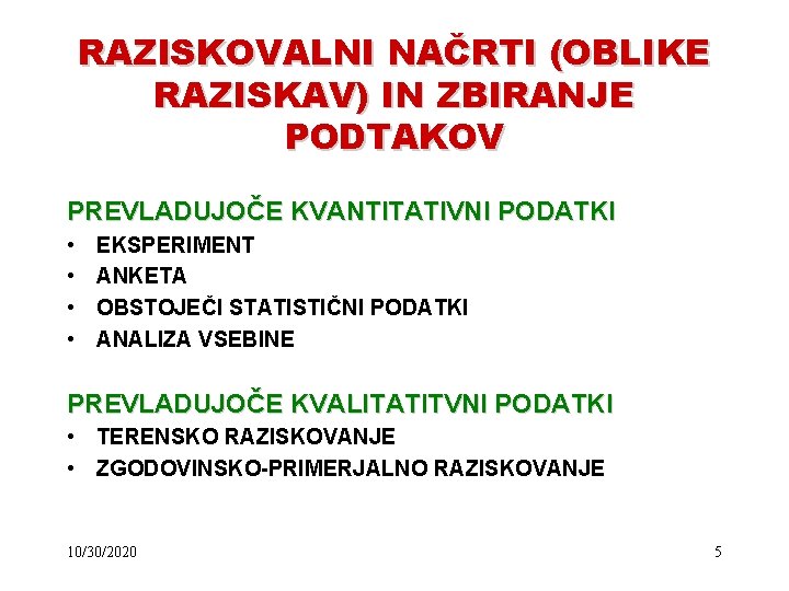 RAZISKOVALNI NAČRTI (OBLIKE RAZISKAV) IN ZBIRANJE PODTAKOV PREVLADUJOČE KVANTITATIVNI PODATKI • • EKSPERIMENT ANKETA