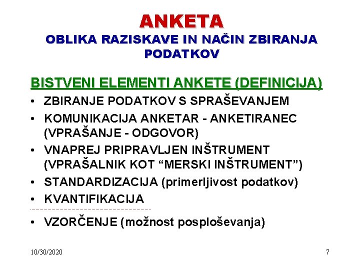 ANKETA OBLIKA RAZISKAVE IN NAČIN ZBIRANJA PODATKOV BISTVENI ELEMENTI ANKETE (DEFINICIJA) • ZBIRANJE PODATKOV