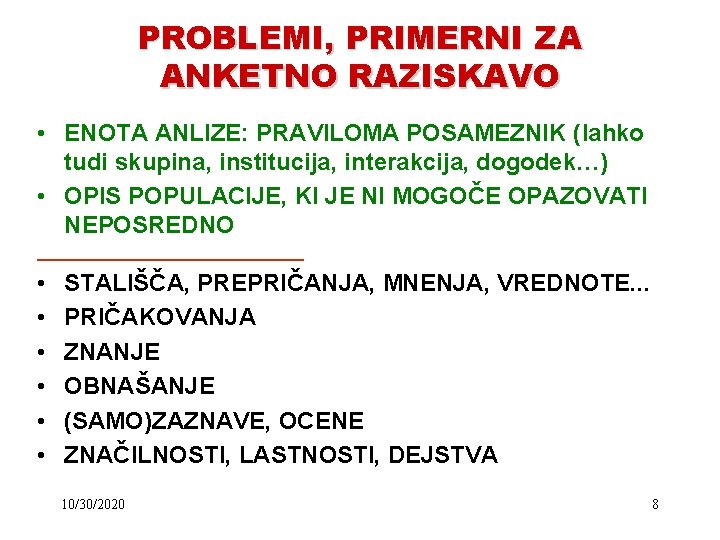 PROBLEMI, PRIMERNI ZA ANKETNO RAZISKAVO • ENOTA ANLIZE: PRAVILOMA POSAMEZNIK (lahko tudi skupina, institucija,