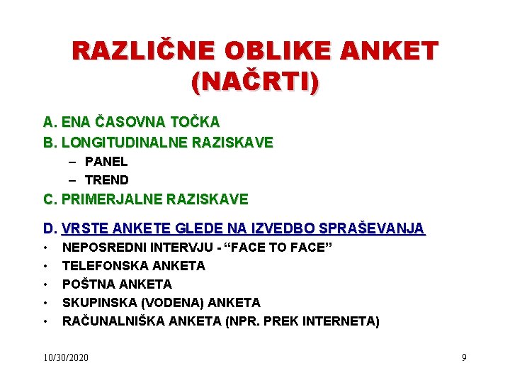 RAZLIČNE OBLIKE ANKET (NAČRTI) A. ENA ČASOVNA TOČKA B. LONGITUDINALNE RAZISKAVE – PANEL –