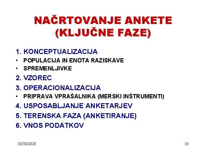 NAČRTOVANJE ANKETE (KLJUČNE FAZE) 1. KONCEPTUALIZACIJA • POPULACIJA IN ENOTA RAZISKAVE • SPREMENLJIVKE 2.