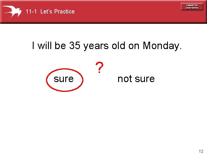 11 -1 Let’s Practice I will be 35 years old on Monday. sure ?