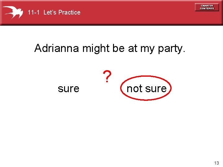 11 -1 Let’s Practice Adrianna might be at my party. sure ? not sure