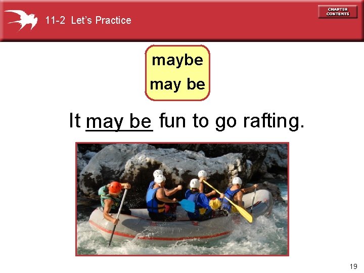 11 -2 Let’s Practice maybe may be It ______ fun to go rafting. may