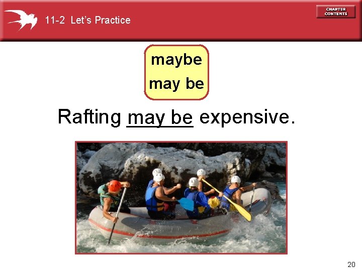 11 -2 Let’s Practice maybe may be Rafting ______ expensive. may be 20 