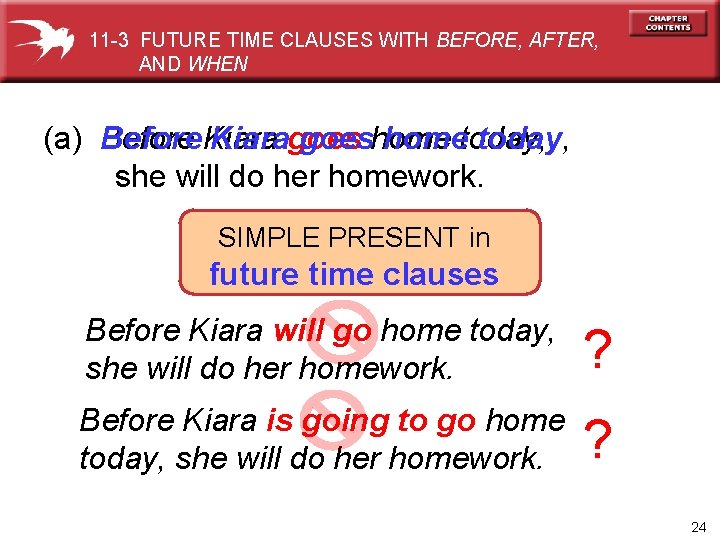 11 -3 FUTURE TIME CLAUSES WITH BEFORE, AFTER, AND WHEN (a) Before Kiaragoeshometoday, she