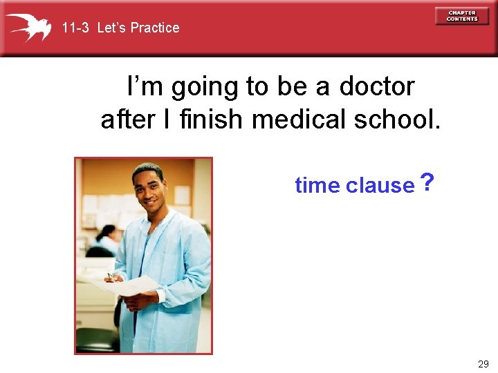 11 -3 Let’s Practice I’m going to be a doctor after I finish medical