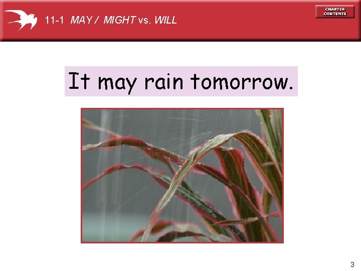 11 -1 MAY / MIGHT vs. WILL It may rain tomorrow. 3 