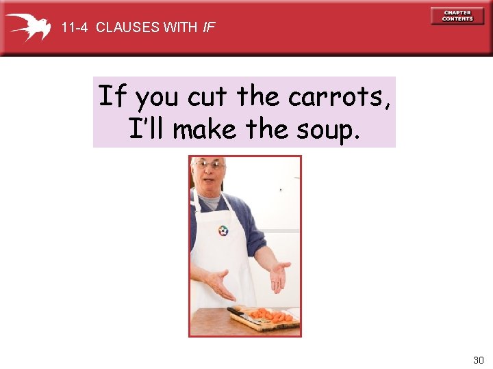 11 -4 CLAUSES WITH IF If you cut the carrots, I’ll make the soup.