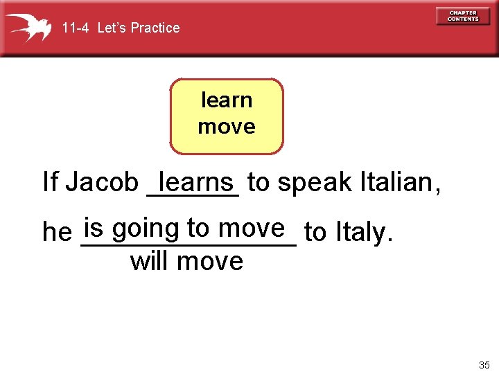 11 -4 Let’s Practice learn move If Jacob ______ to speak Italian, learns is