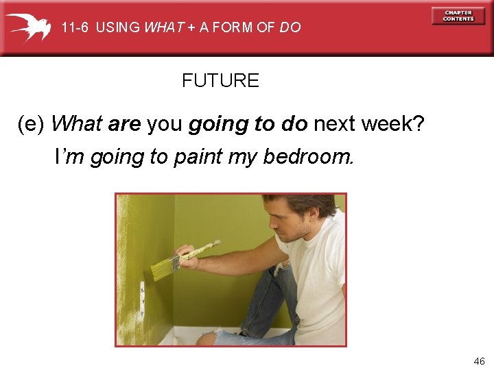 11 -6 USING WHAT + A FORM OF DO FUTURE (e) What are you