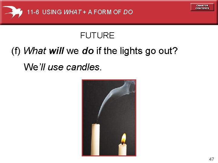 11 -6 USING WHAT + A FORM OF DO FUTURE (f) What will we