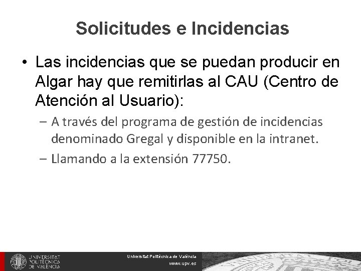 Solicitudes e Incidencias • Las incidencias que se puedan producir en Algar hay que