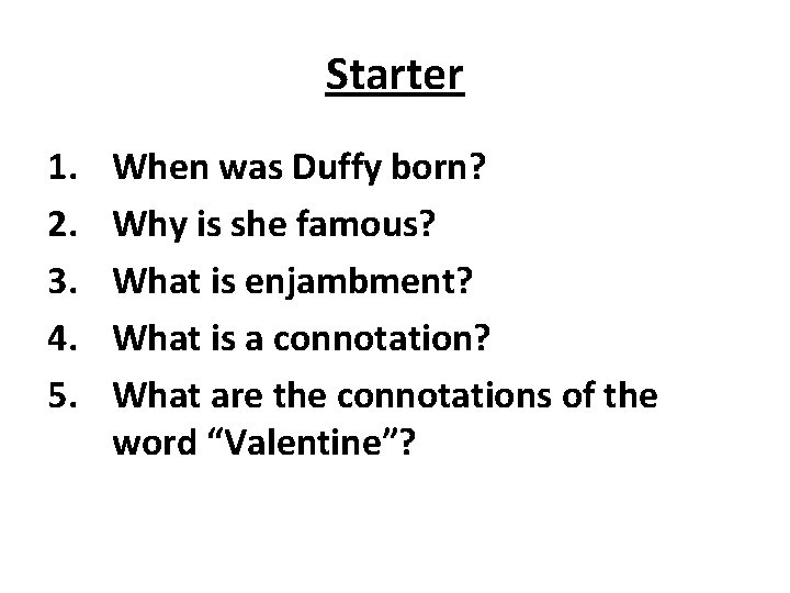 Starter 1. 2. 3. 4. 5. When was Duffy born? Why is she famous?