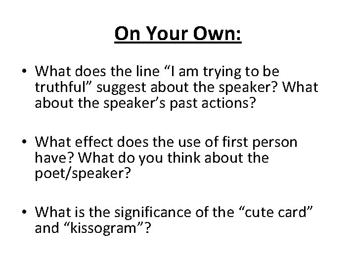 On Your Own: • What does the line “I am trying to be truthful”