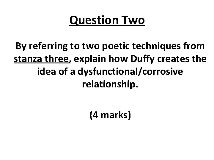 Question Two By referring to two poetic techniques from stanza three, explain how Duffy