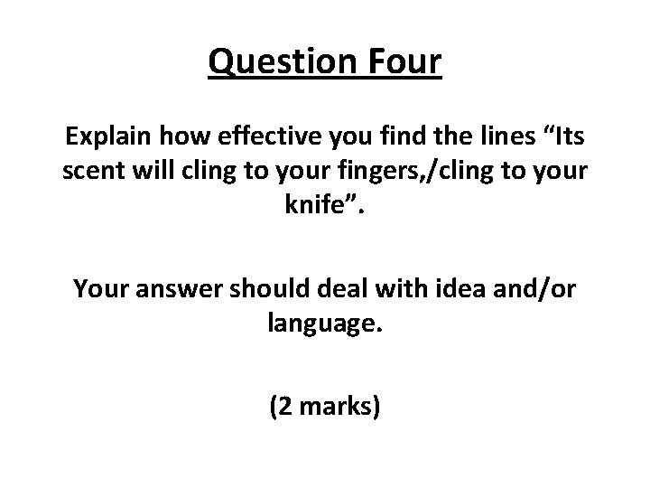 Question Four Explain how effective you find the lines “Its scent will cling to