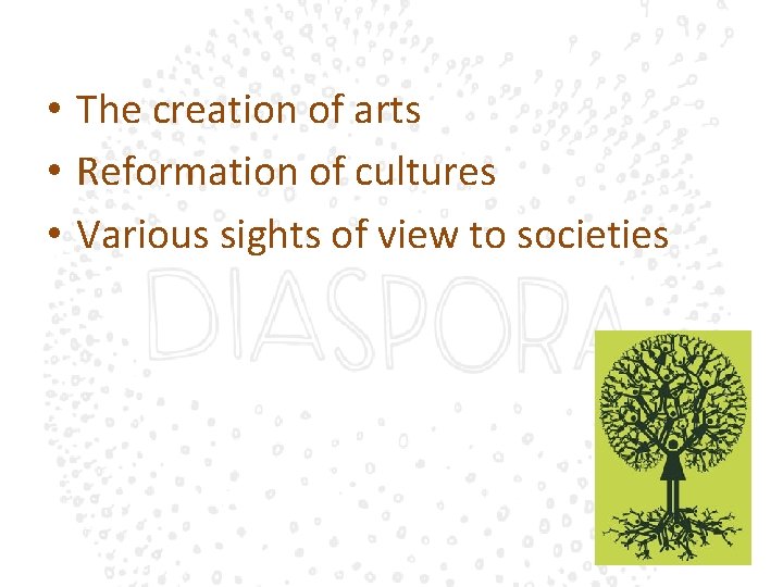  • The creation of arts • Reformation of cultures • Various sights of