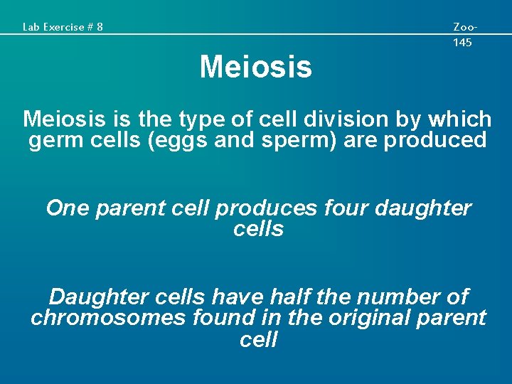 Lab Exercise # 8 Meiosis Zoo 145 Meiosis is the type of cell division